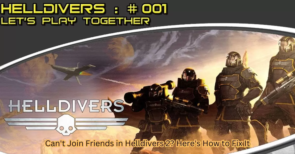 Can't Join Friends in Helldivers 2? Here's How to Fix It