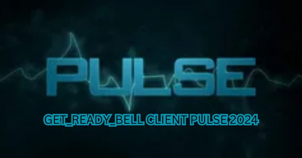 GET_READY_BELL: CLIENT_PULSE: A GUIDE TO UNDERSTANDING AND ENHANCING CLIENT PULSE 2024